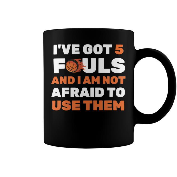 Ive Got 5 Fouls And I Am Not Afraid Basketball Player Cute Coffee Mug