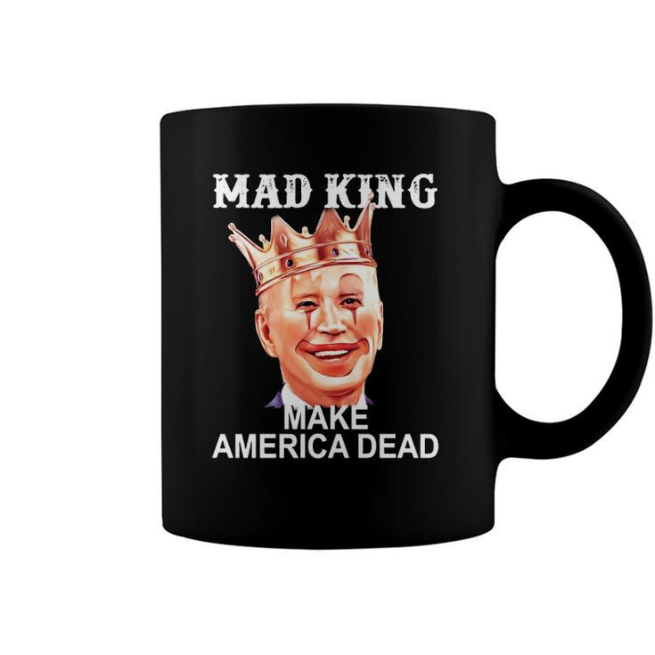 Joe Biden Mad King Make America Dead Coffee Mug