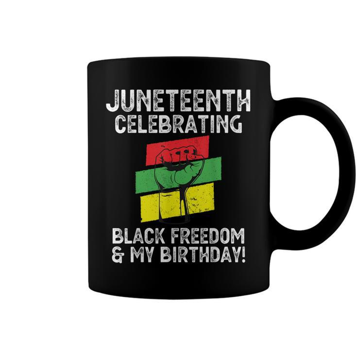 Juneteenth Celebrating Black Freedom & My Birthday June 19   Coffee Mug