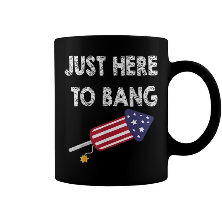 Just Here To Bang 4Th July American Flag - Independence Day  Coffee Mug