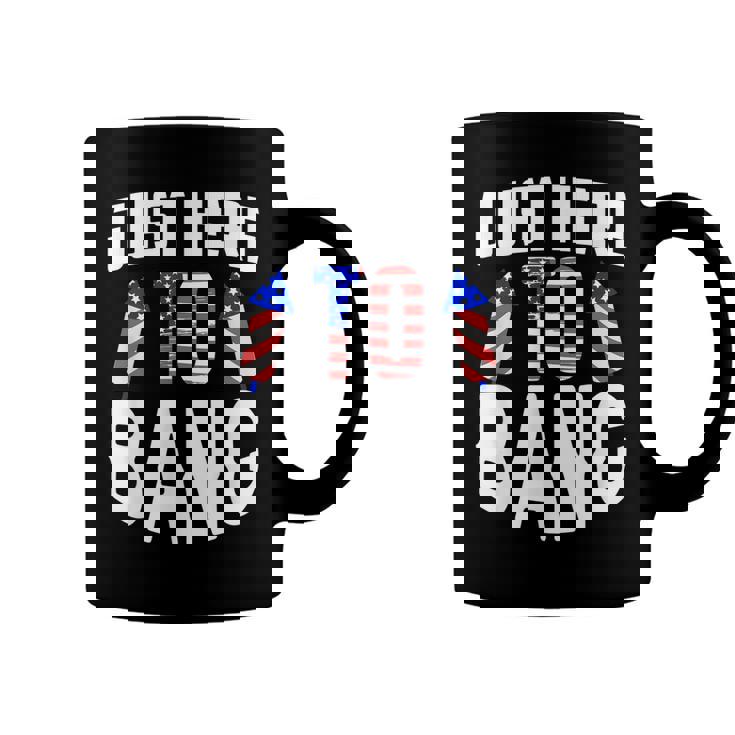 Just Here To Bang Funny 4Th Of July Fourth Of July  Coffee Mug