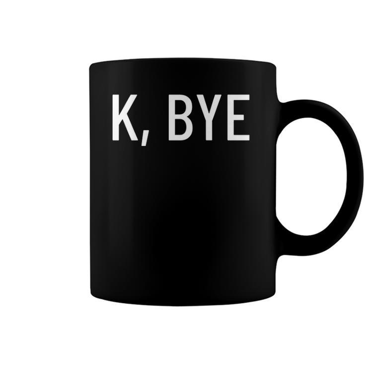 K Bye  Say Something Much Worse Coffee Mug