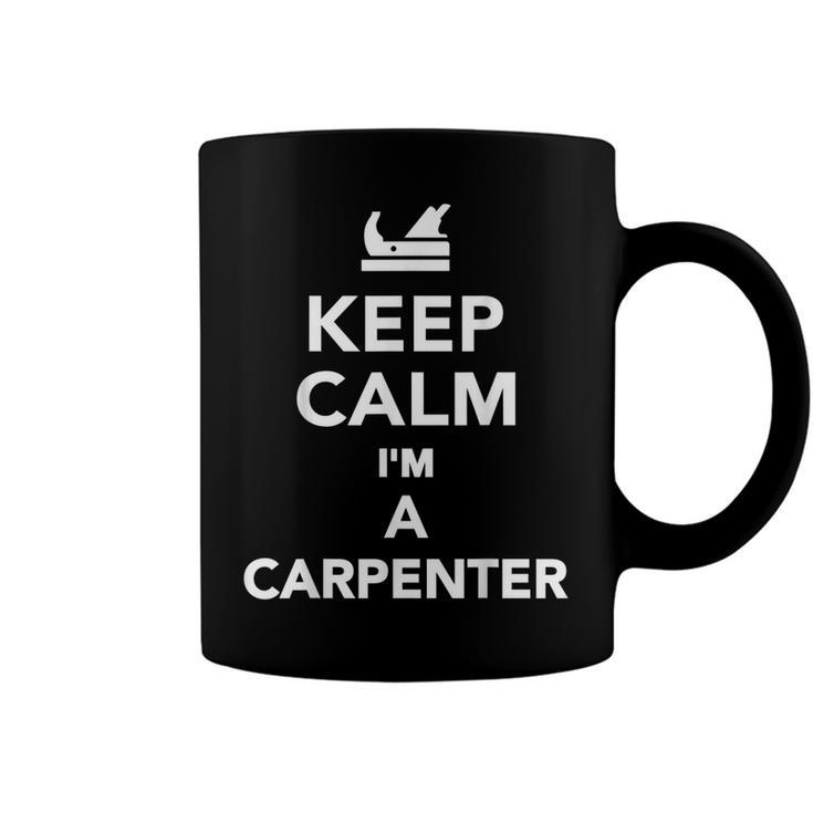 Keep Calm Im A Carpenter  Coffee Mug