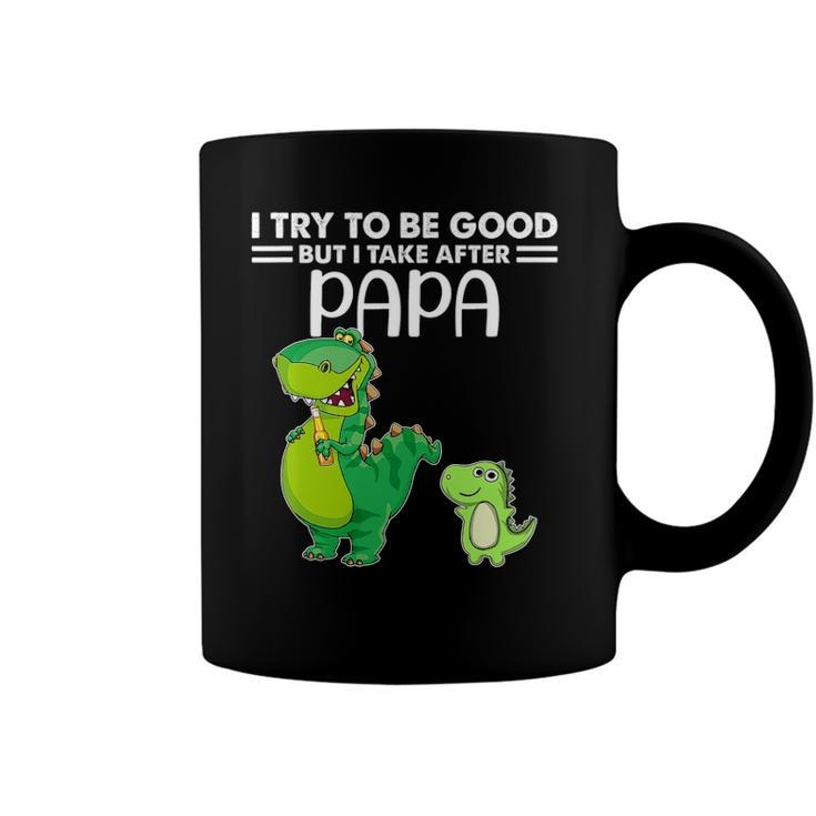 Kids I Try To Be Good But I Take After My Papa Dinosaur Coffee Mug