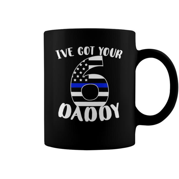 Kids Ive Got Your Six Dad Proud Police Daddy Father Job Pride Coffee Mug