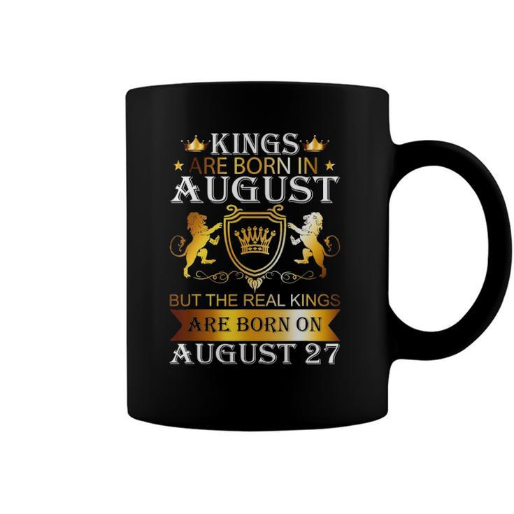 Kings Are Born On August 27 Birthday Bday Mens Boys Kids Coffee Mug