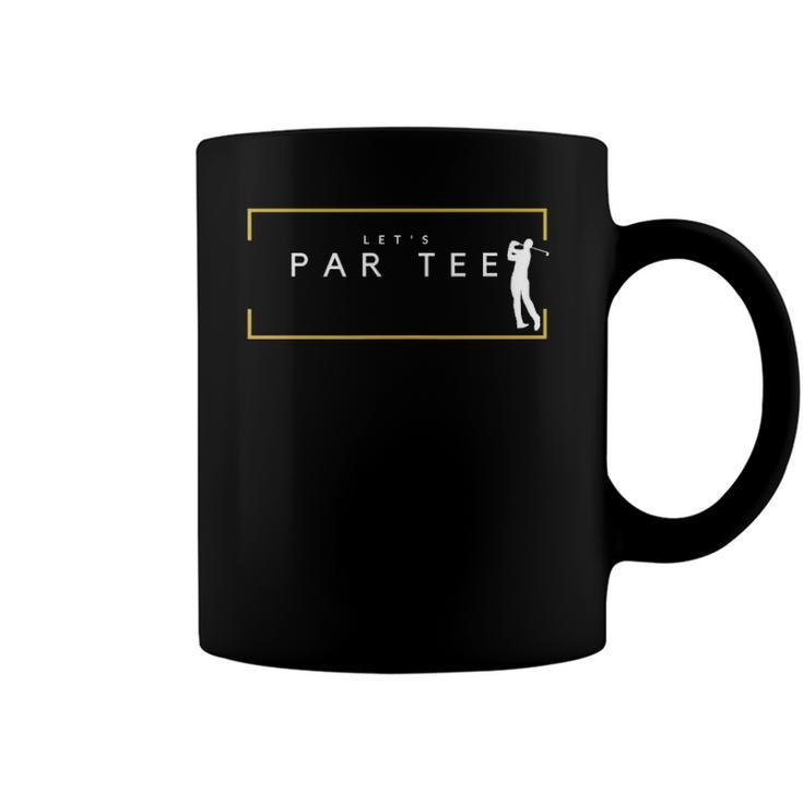 Lets Par Tee - Funny Golfing Partee For Golf Lovers Coffee Mug