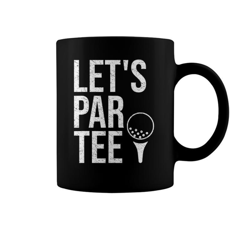 Lets Par Tee Partee Funny Golfing Lover  Golf Player Coffee Mug