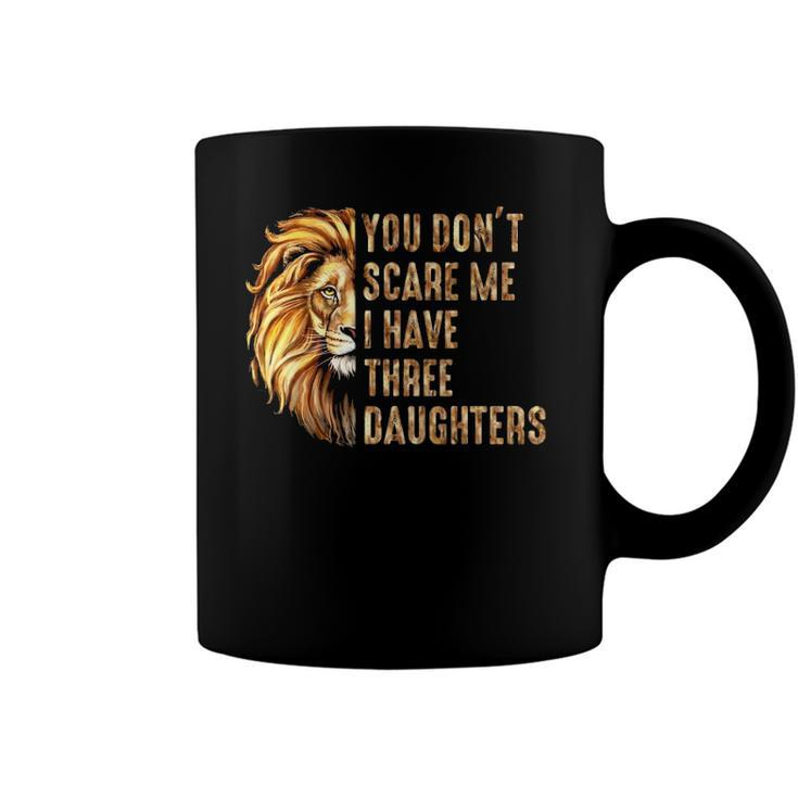 Lion Dad Dont Scare Me I Have 3 Daughters Funny Fathers Day Coffee Mug