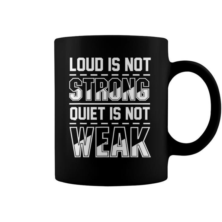 Loud Is Not Strong Quiet Is Not Weak Introvert Silent Quote Coffee Mug