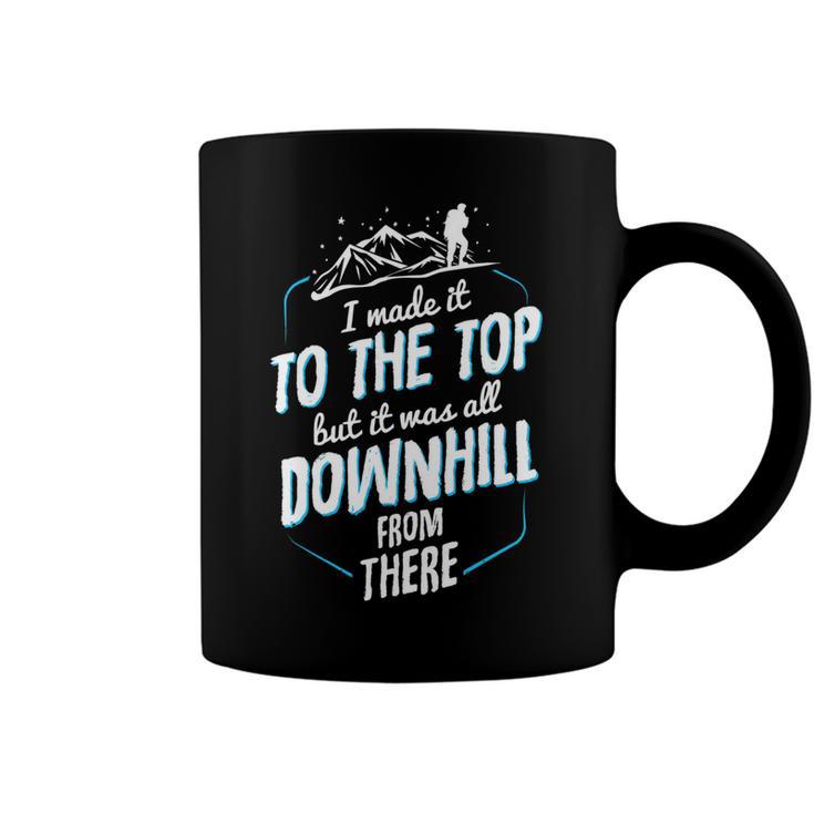 Made It To The Top All Downhill From There  107 Trending Shirt Coffee Mug