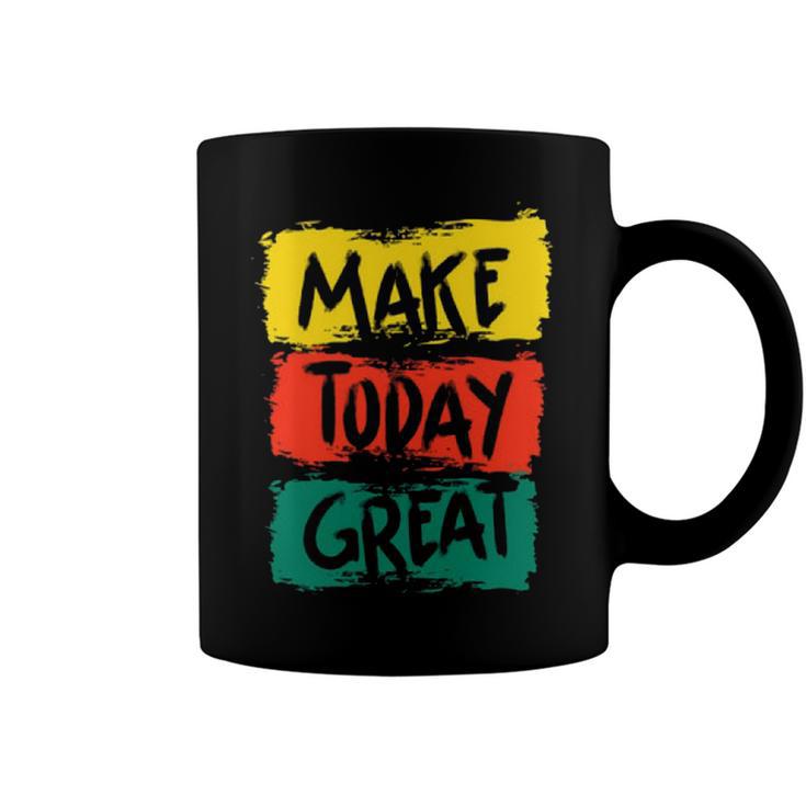 Make Today Great 116 Trending Shirt Coffee Mug