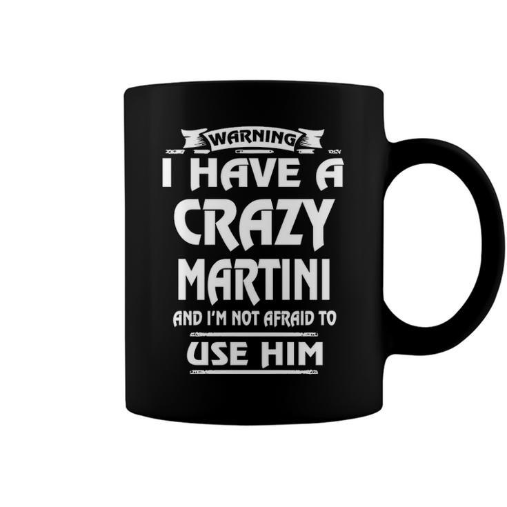 Martini Name Gift   Warning I Have A Crazy Martini Coffee Mug