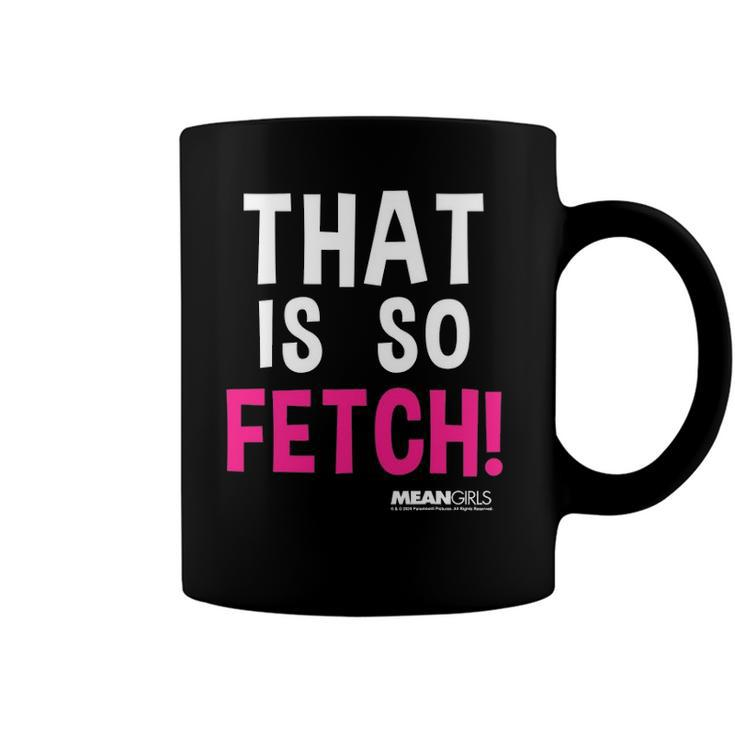 Mean Girls That Is So Fetch Quote Coffee Mug