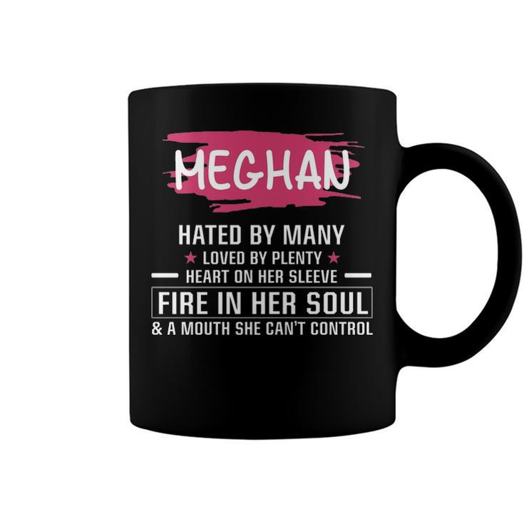 Meghan Name Gift   Meghan Hated By Many Loved By Plenty Heart On Her Sleeve Coffee Mug