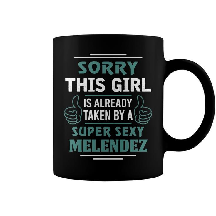 Melendez Name Gift This Girl Is Already Taken By A Super Sexy Melendez Coffee Mug
