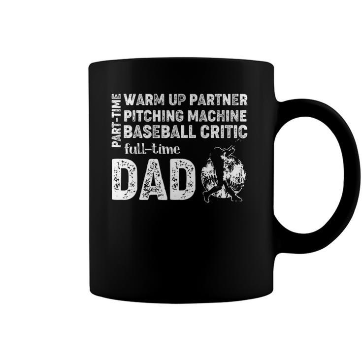 Mens Baseball Dad  Part Time Warm Up Partner Full Time Dad Coffee Mug
