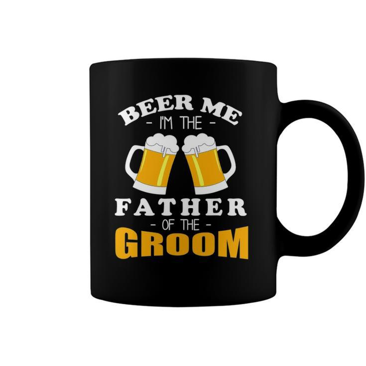 Mens Beer Me Im The Father Of The Groom Coffee Mug
