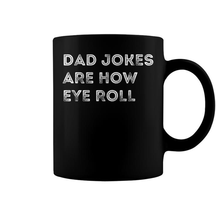 Mens Dad Jokes Are How Eye Roll Funny Fathers Day Birthday  Coffee Mug