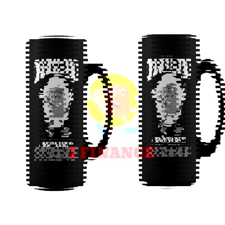 Mens Dance Dad I Dont Dance I Finance Funny Dancing Daddy Coffee Mug