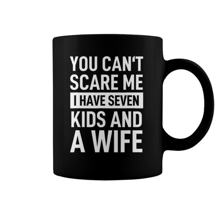 Mens Fathers Day You Cant Scare Me I Have Seven Kids And A Wife Coffee Mug