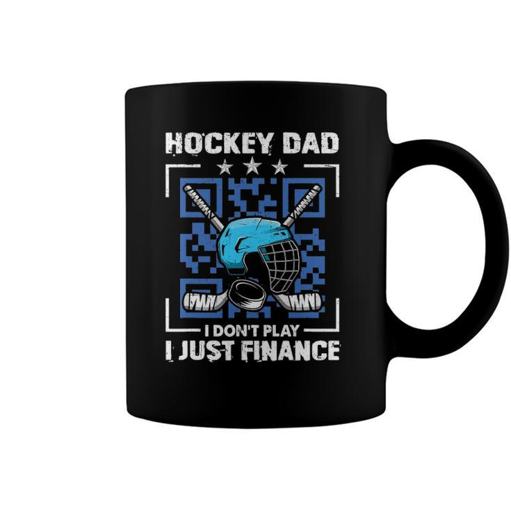 Mens Funny Hockey Dad Tee Hockey Dad I Dont Play I Just Finance Coffee Mug