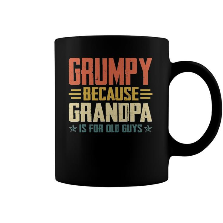 Mens Grumpy Because Grandpa Is For Old Guys For Dad Fathers Day Coffee Mug