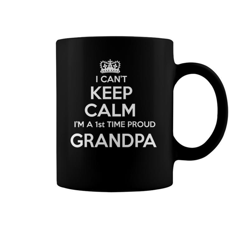 Mens I Cant Keep Calm Im A 1St Time Proud Grandpa Gift Coffee Mug