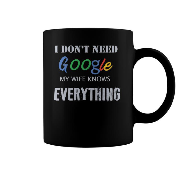 Mens I Dont Need Google My Wife Knows Everything Coffee Mug