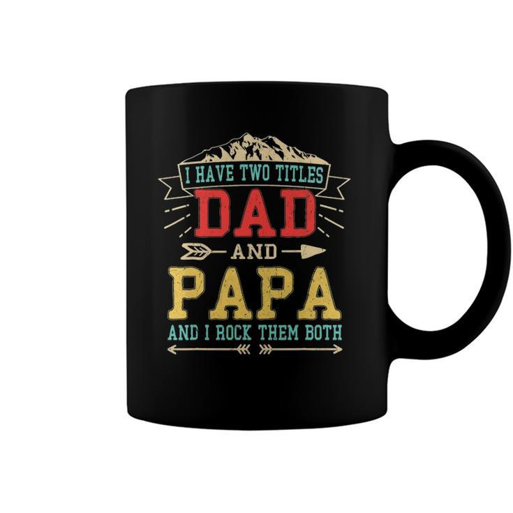 Mens I Have Two Titles Dad And Papa  Funny Fathers Day Daddy Coffee Mug