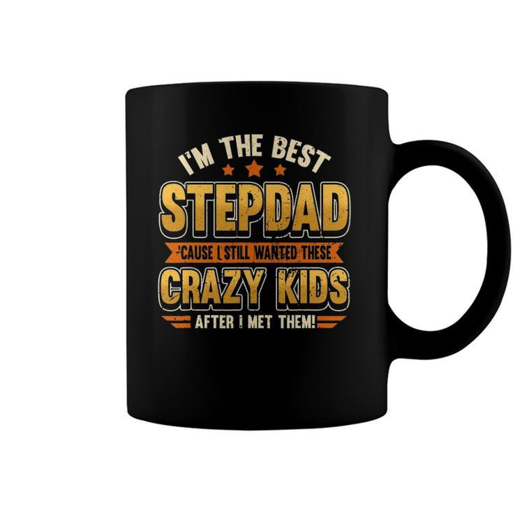 Mens Im The Best Stepdad Cause I Still Wanted These Crazy Kids Coffee Mug