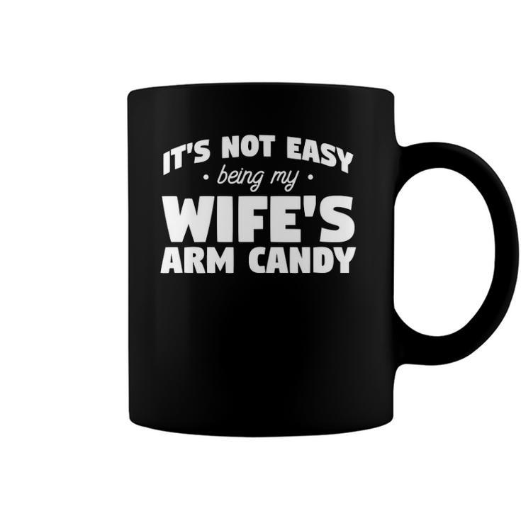 Mens Its Not Easy Being My Wifes Arm Candy Wife Coffee Mug