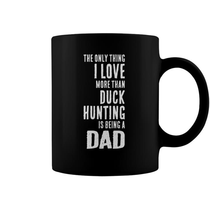 Mens Love More Than Duck Hunting Is Being A Dad Waterfowl Coffee Mug