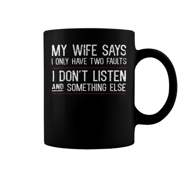 Mens My Wife Says I Only Have Two Faults  369 Trending Shirt Coffee Mug