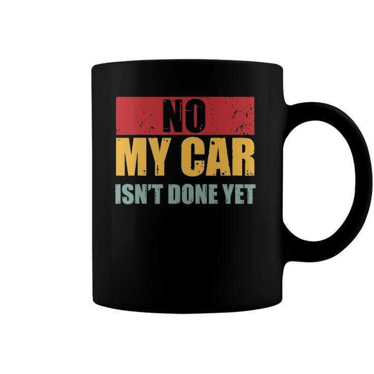 Mens No My Car Isnt Done Yet Vintage Car Mechanic Garage Auto Coffee Mug