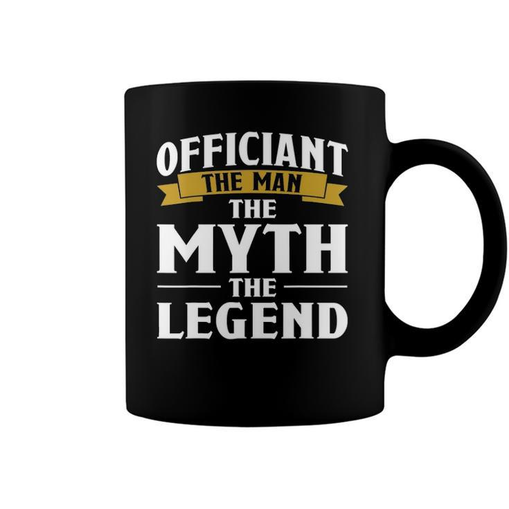 Mens Officiant The Man The Myth The Legend Gift Coffee Mug