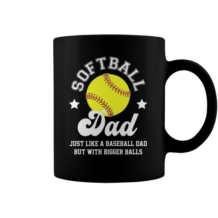 Mens Softball Dad Like A Baseball Dad With Bigger Balls Softball Coffee Mug