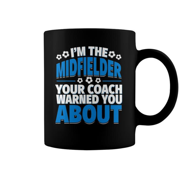 Midfielder Your Coach Warned You About - Soccer Midfielder Coffee Mug