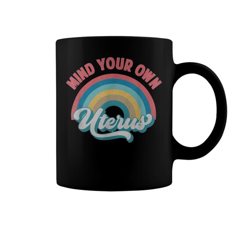 Mind Your Own Uterus Pro Choice Feminist Womens Rights   152 Trending Shirt Coffee Mug