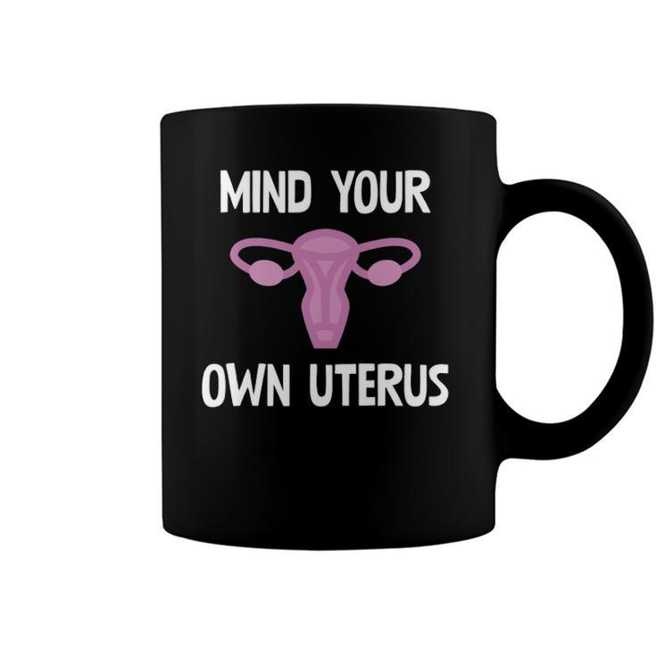 Mind Your Own Uterus Reproductive Rights Feminist Coffee Mug