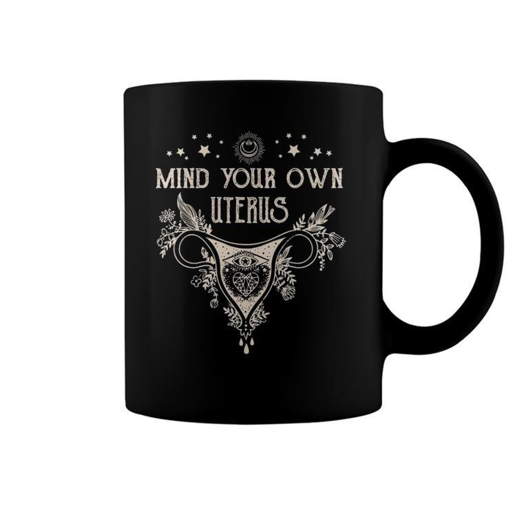 Mind Your Own Uterus S Floral My Uterus My Choice Women Coffee Mug