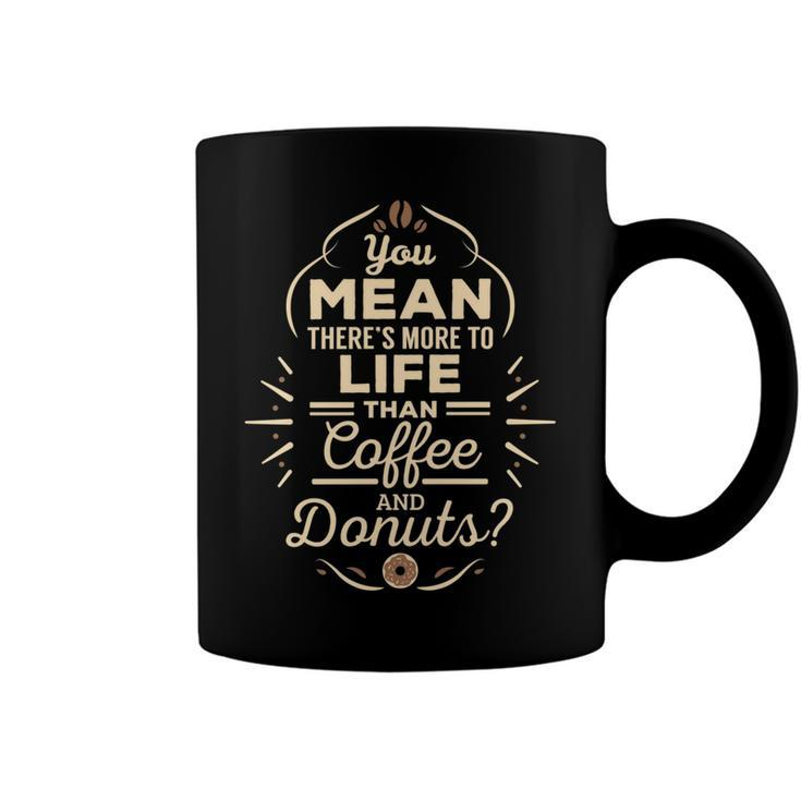 More To Life Than Coffee And Donuts  98 Trending Shirt Coffee Mug