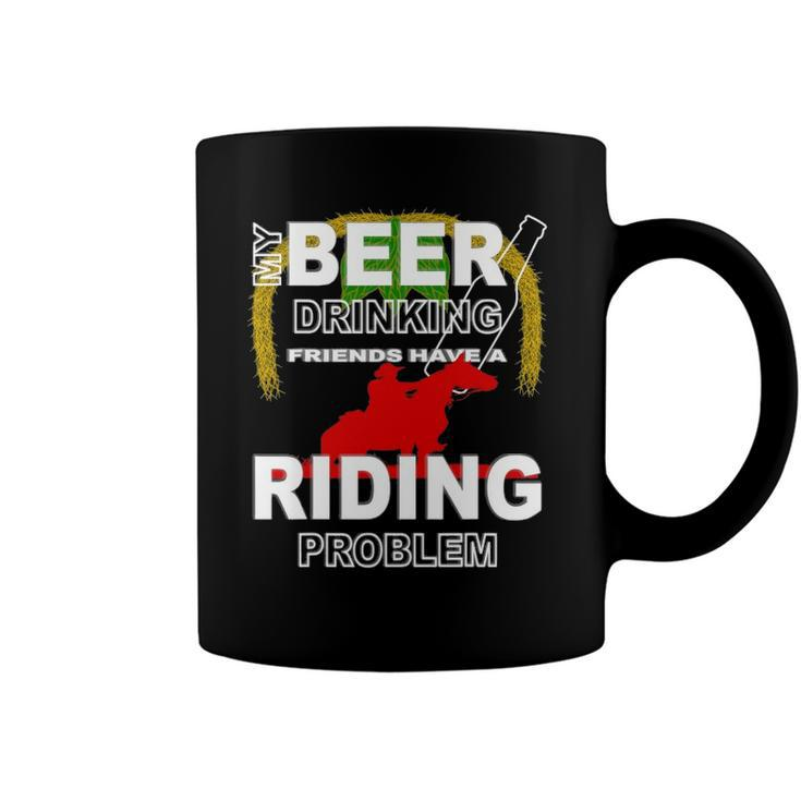 My Beer Drinking Friends Horse Back Riding Problem Coffee Mug