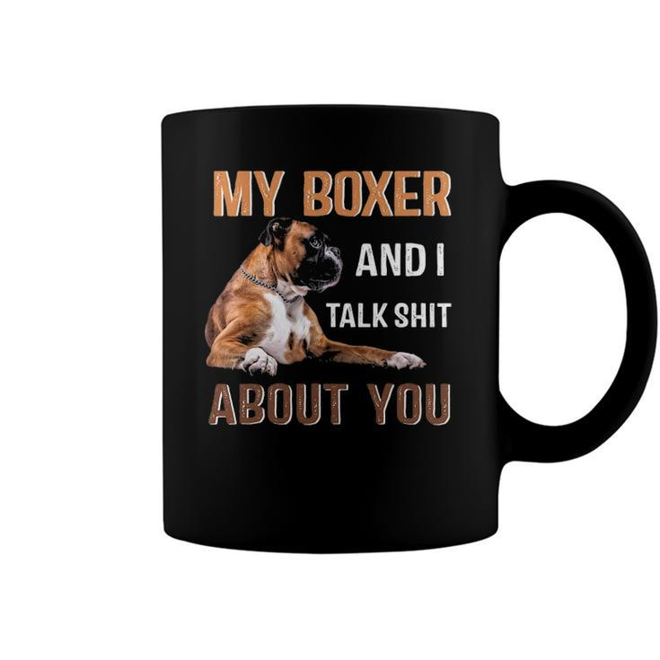 My Boxer Dog & I Talk Shit About You Tee Dog Lover Owner Coffee Mug