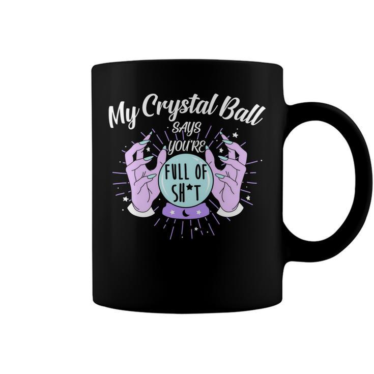 My Crystal Ball Says Youre Full Of Shit  505 Trending Shirt Coffee Mug