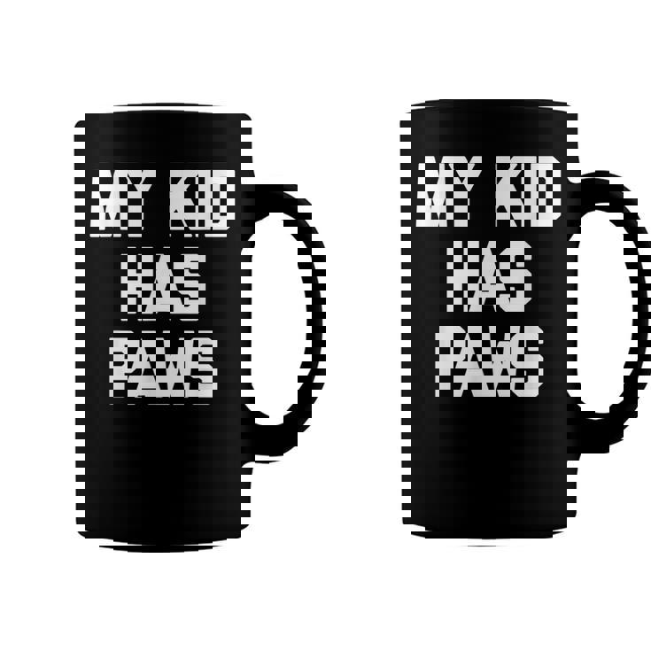 My Kid Has Paws  Funny Saying Sarcastic Novelty Humor Coffee Mug