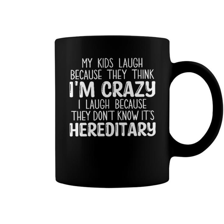 My Kids Laugh Because They Think Im Crazy I Laugh Popular Gift 2022 Coffee Mug