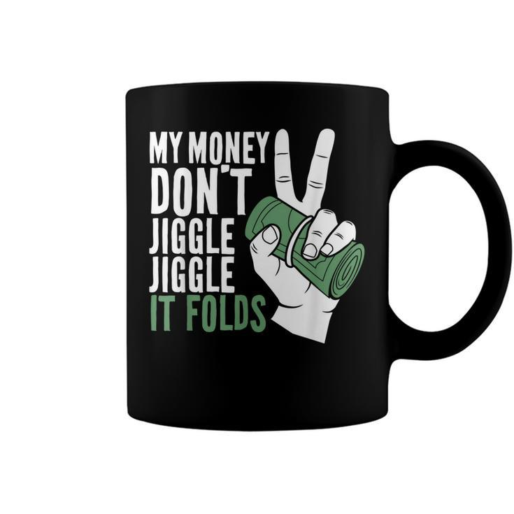 My Money Dont Jiggle Jiggle It Folds Funny Meme  Coffee Mug