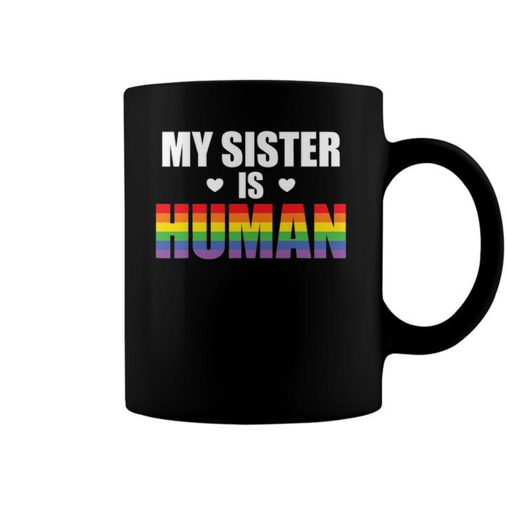 My Sister Is Human Lgbtq Ally Gay Pride Flag Sibling Love Coffee Mug