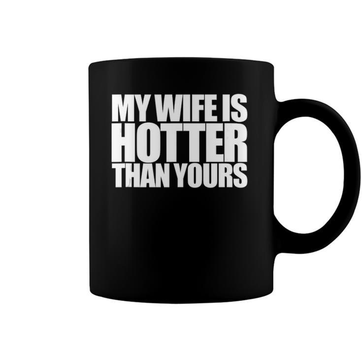 My Wife Is Hotter Than Yours You Girlfriend Men Women Love  Coffee Mug